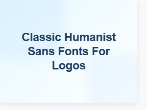 Classic Humanist Sans Fonts for Logos